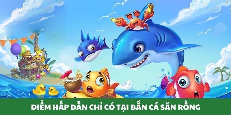 Bắn cá săn rồng là gì và có gì đặc biệt?