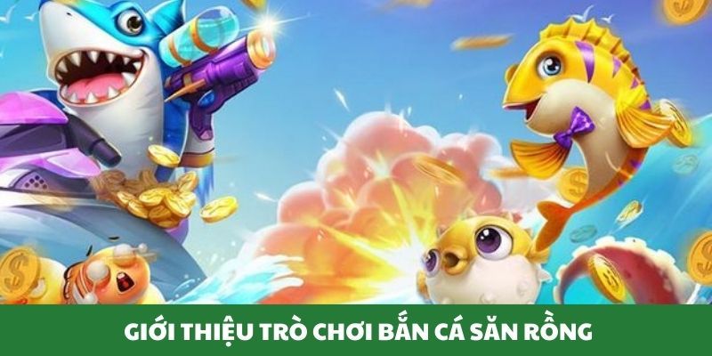 Bắn cá săn rồng Hướng dẫn cơ bản để chơi bắn cá săn rồng